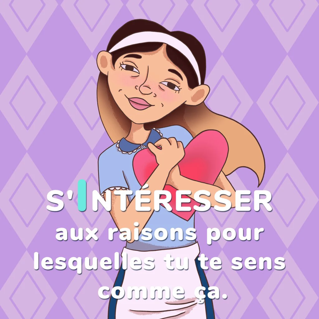 Illustration d’une jeune fille serrant un cœur contre elle sur fond violet, avec un message invitant à s’intéresser aux raisons pour lesquelles on se sent ainsi