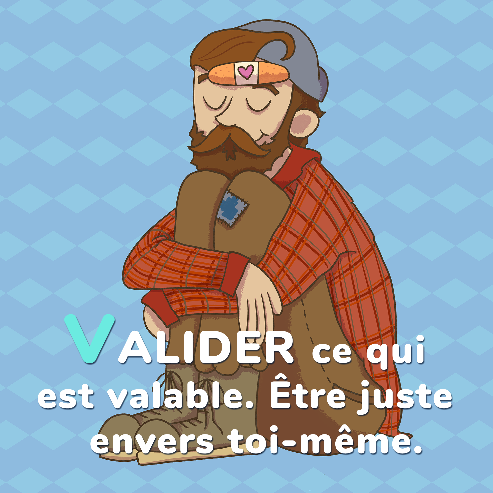 VALIDER ce qui est valable. Être juste envers toi-même.